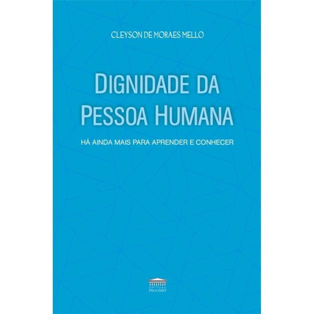 Dignidade Da Pessoa Humana - Há Ainda Mais Para Aprender E Conhecer