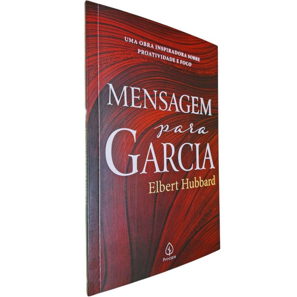 Mensagem Para Garcia: Uma Obra Inspiradora Sobre Proatividade e Foco Elbert Hubbard