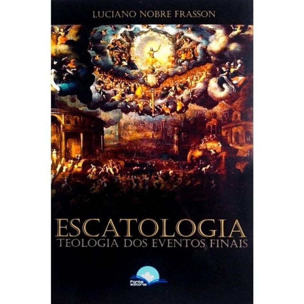 Escatologia: Teologia Dos Eventos Finais
