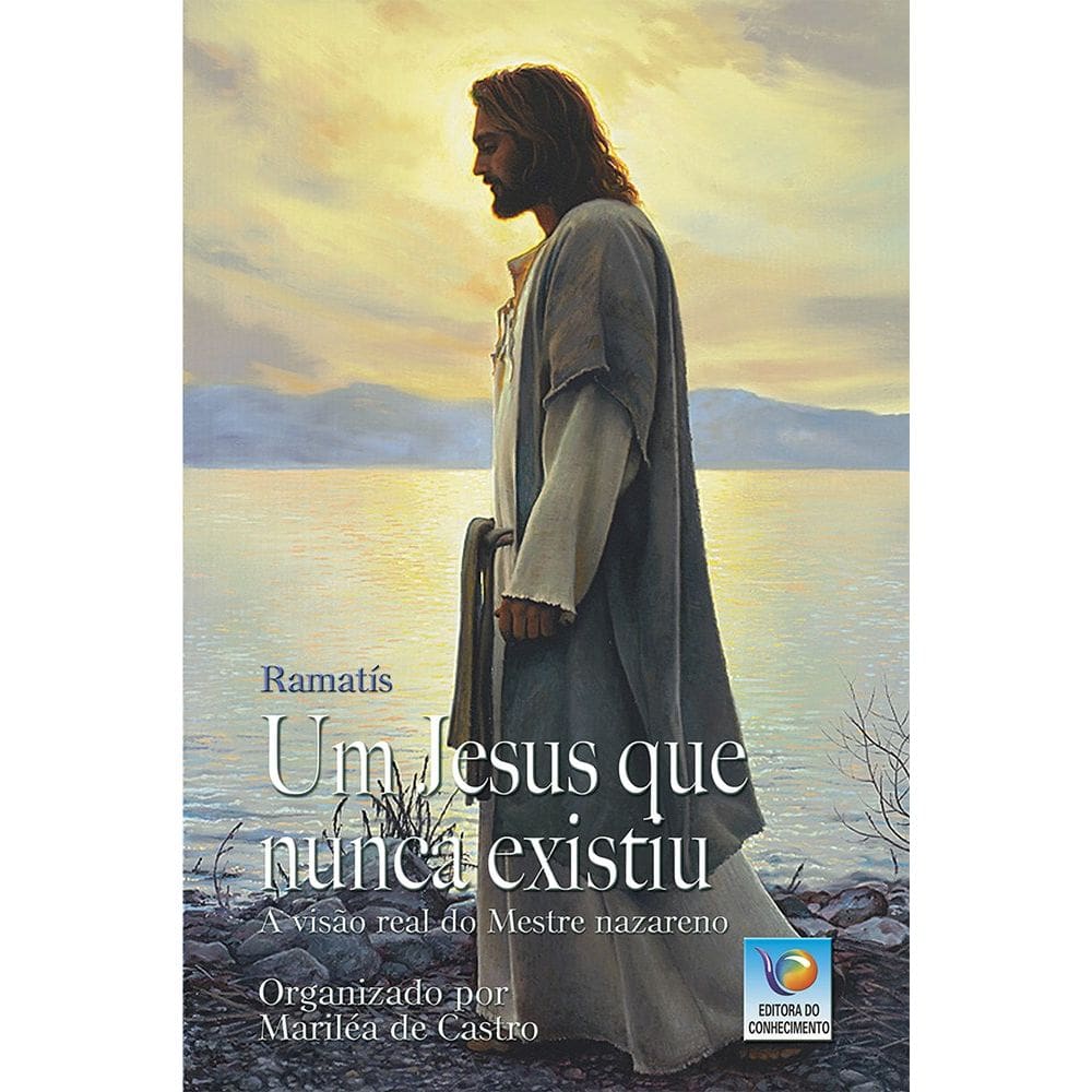 Livro Um Jesus Que Nunca Existiu A Visão Real Do Mestre Nazareno