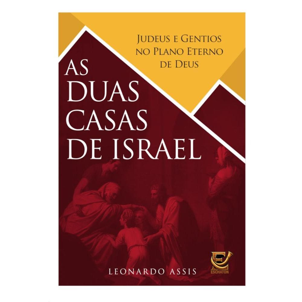 As duas casas de Israel: Judeus e gentios no plano eterno de Deus