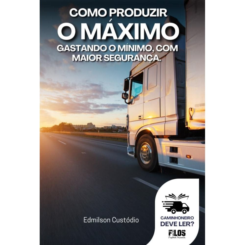 Como produzir o máximo gastando o mínimo, com a maior segurança: Caminhoneiro deve ler?
