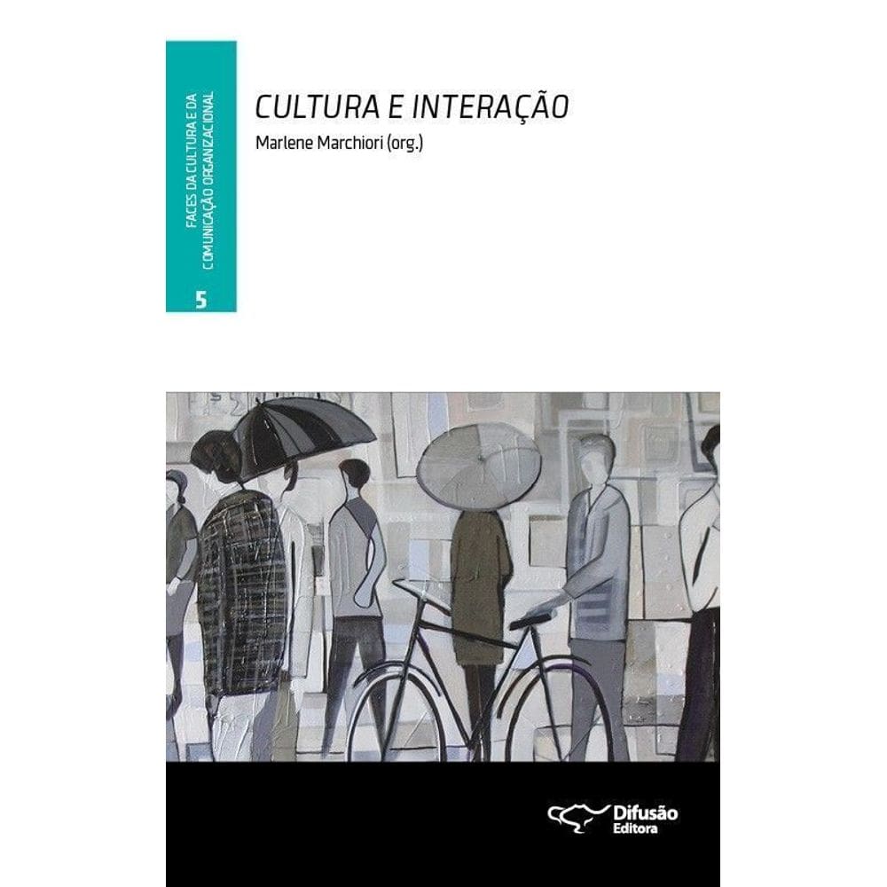 Cultura e Interação - Faces Da Cultura e Da Comunicação Organizacional - Vol.05