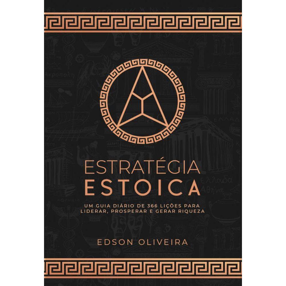 Estratégia Estoica: Um Guia Diário de 366 Lições para Liderar, Prosperar e Gerar Riqueza