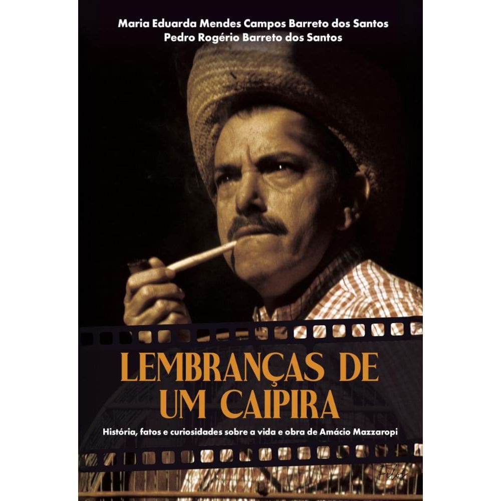 Lembranças de um caipira: História, fatos e curiosidades da vida e obra de Amácio Mazzaropi