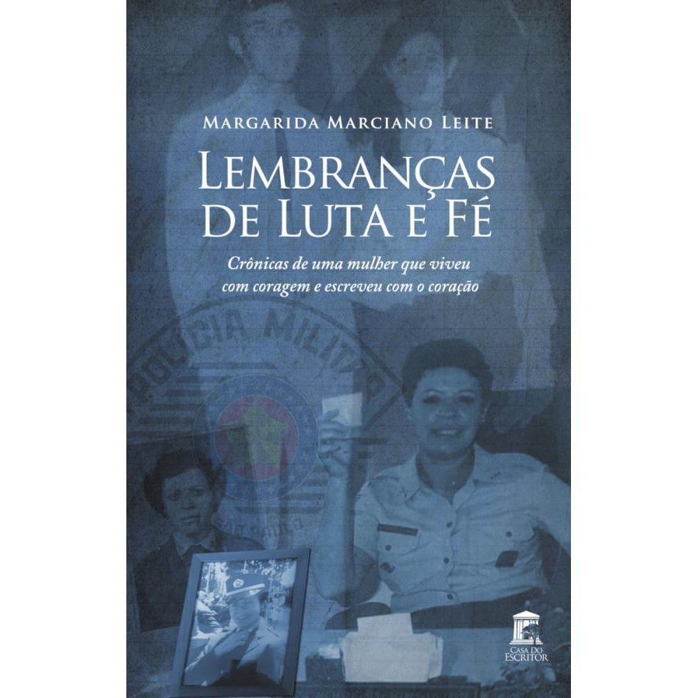 Lembranças de Luta e Fé: Crônicas de uma mulher que viveu com coragem e escreveu com o coração