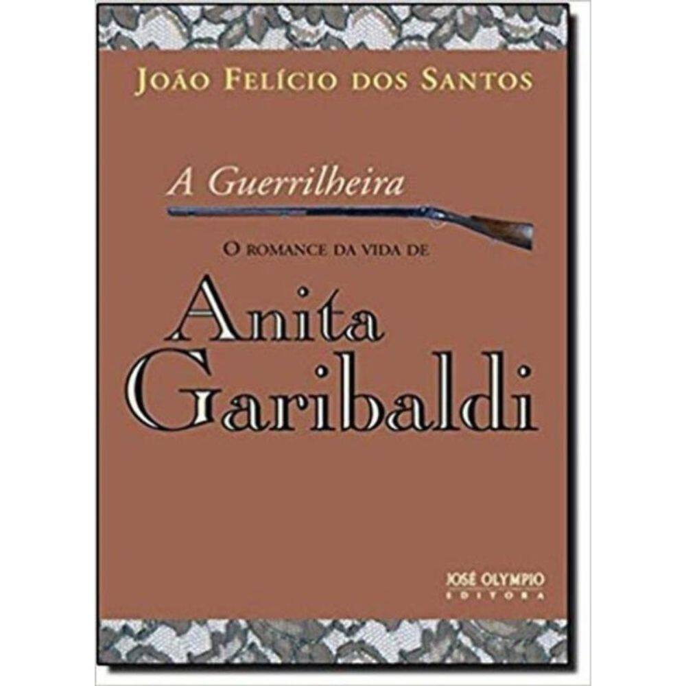 Guerrilheira: O Romance Da Vida De Anita Garibaldi