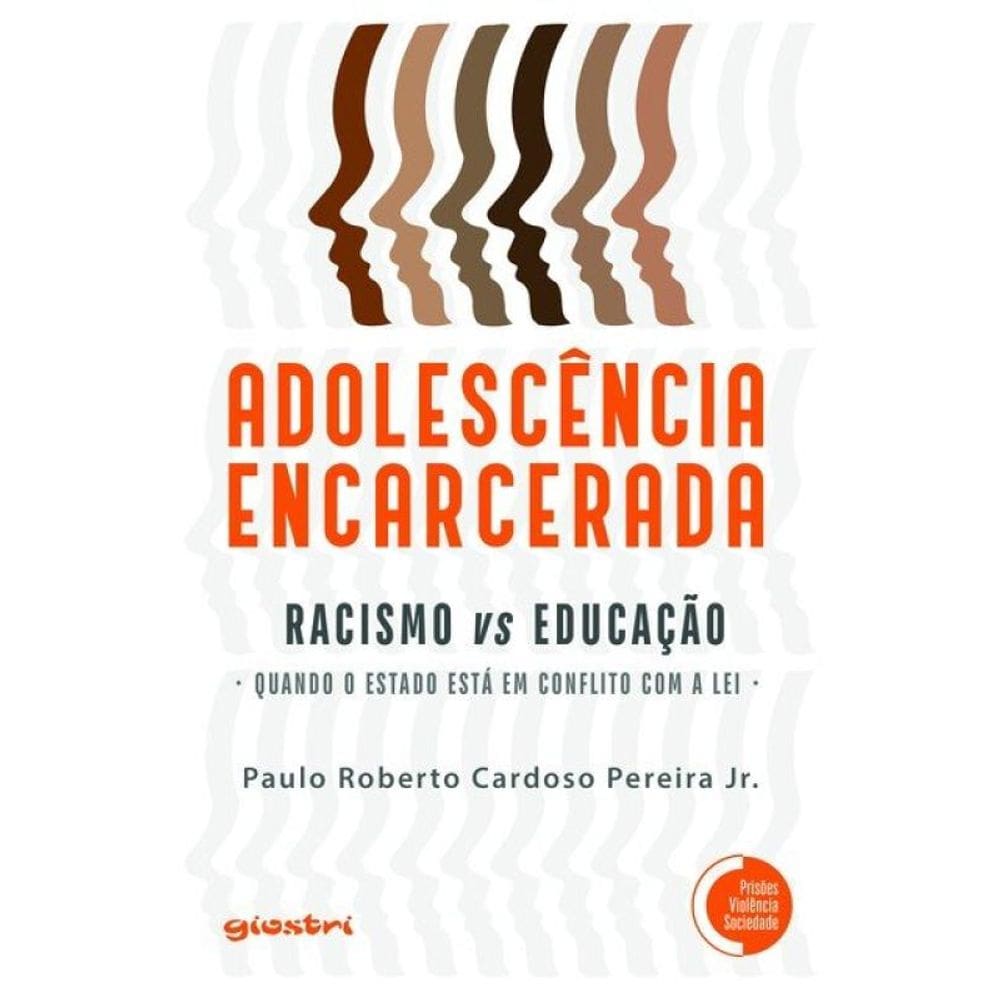 ADOLESCÊNCIA ENCARCERADA - preconceito racial VS EDUCAÇÃO: QUANDO O ESTADO ESTÁ EM CONFLITO COM A LEI