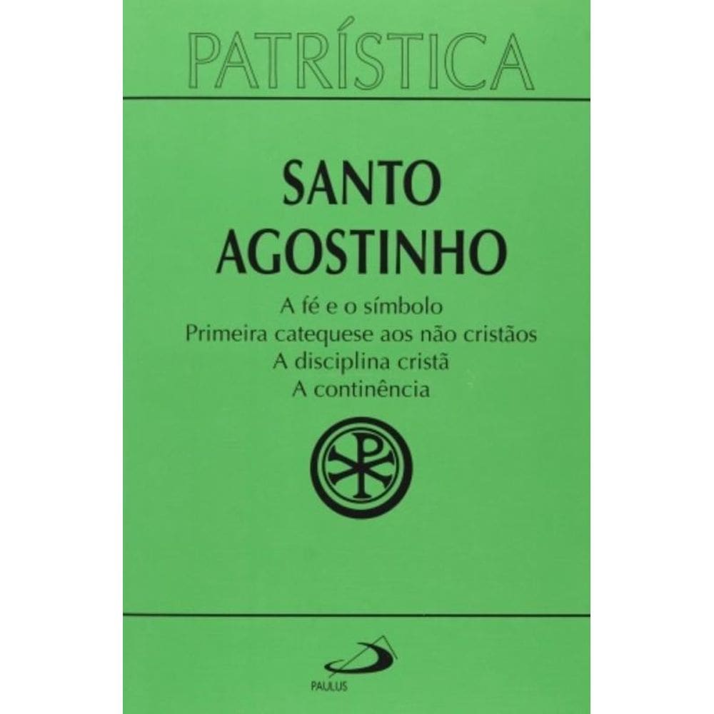 Patrística Vol. 32 - A Fe E O Símbolo Primeira Catequese Aos Nao Cristao