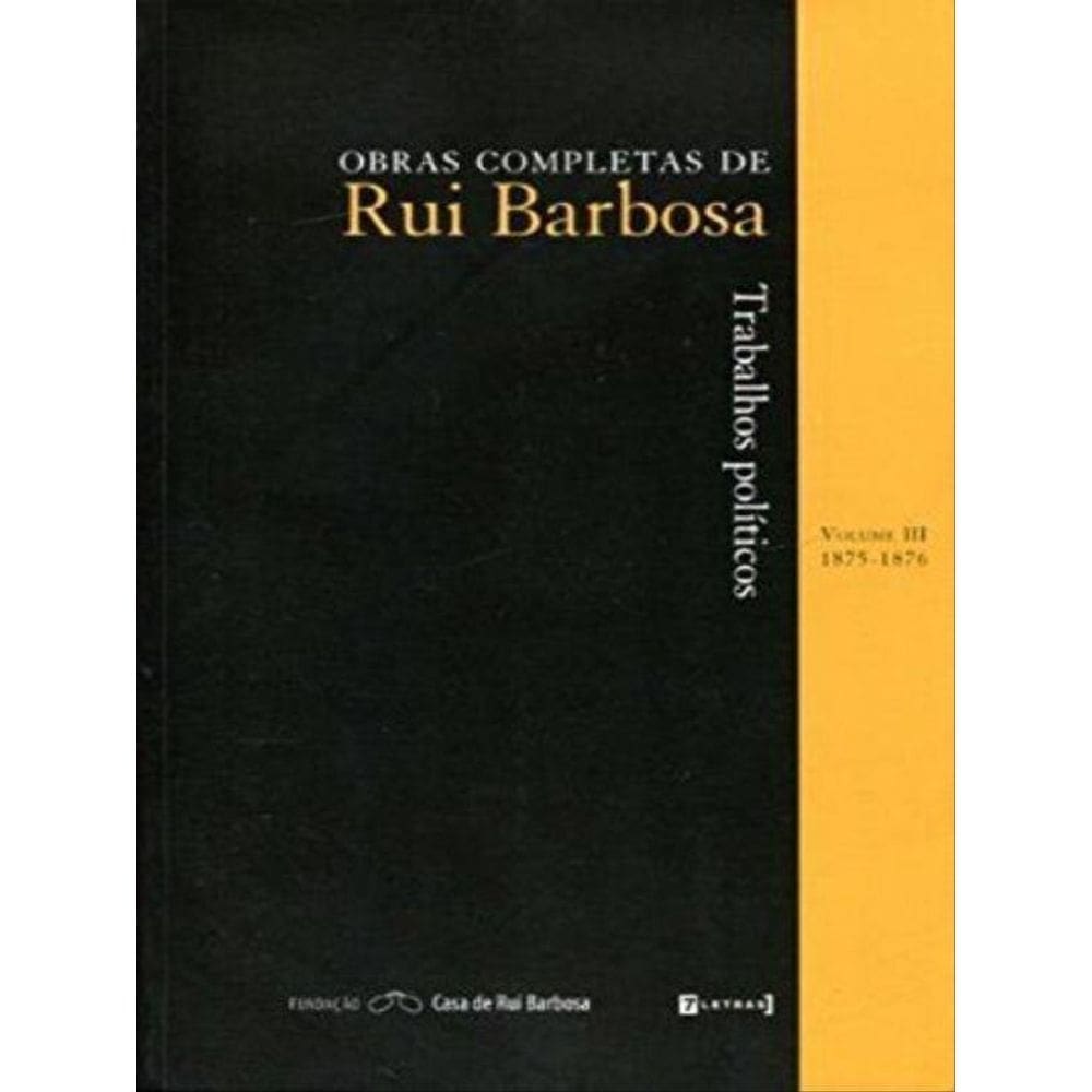 Trabalhos Políticos - Obras Completas De Rui Barbosa - Vol.3 - 1875-1876