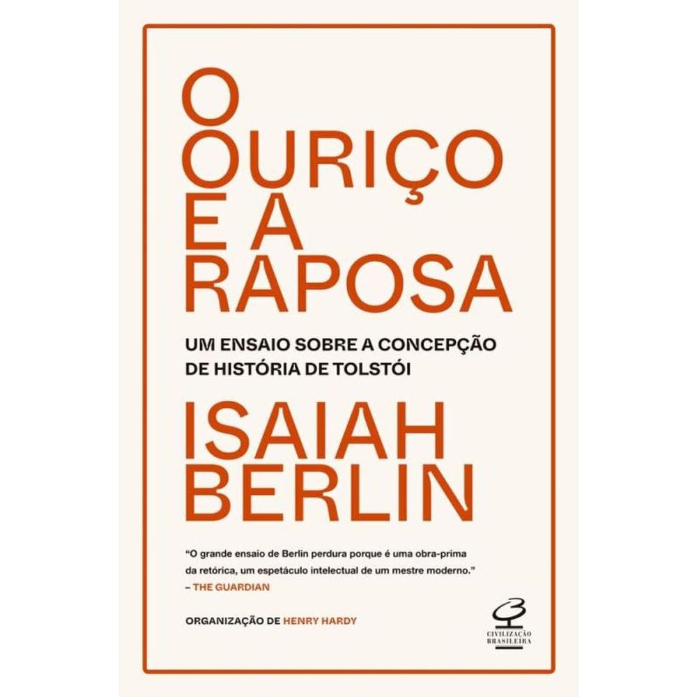 O Ouriço E A Raposa - Um Ensaio Sobre A Concepção De História De Tolstói