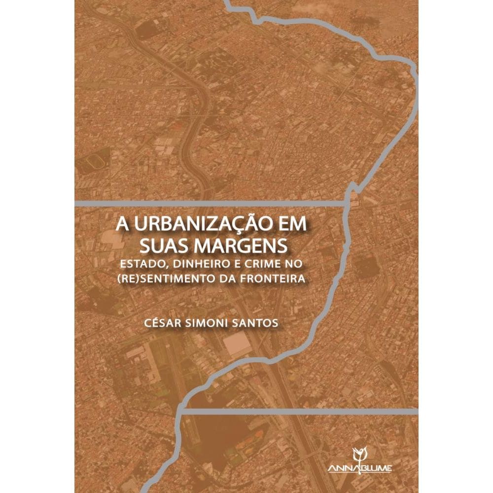 A urbanização em suas margens: Estado, dinheiro e crime no (re)sentimento da fronteira