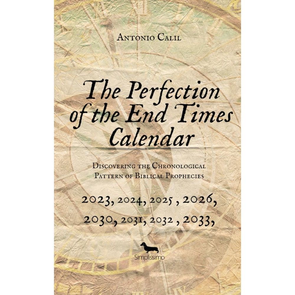 THE PERFECTION OF THE END TIMES CALENDAR: Discovering the Chronological Pattern of Biblical Prophecies
