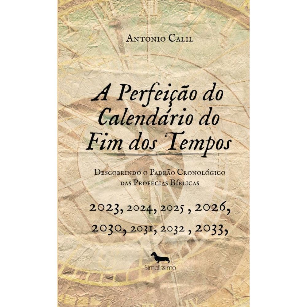 A PERFEIÇÃO DO CALENDÁRIO DO FIM DOS TEMPOS: Descobrindo o Padrão Cronológico das Profecias Bíblicas