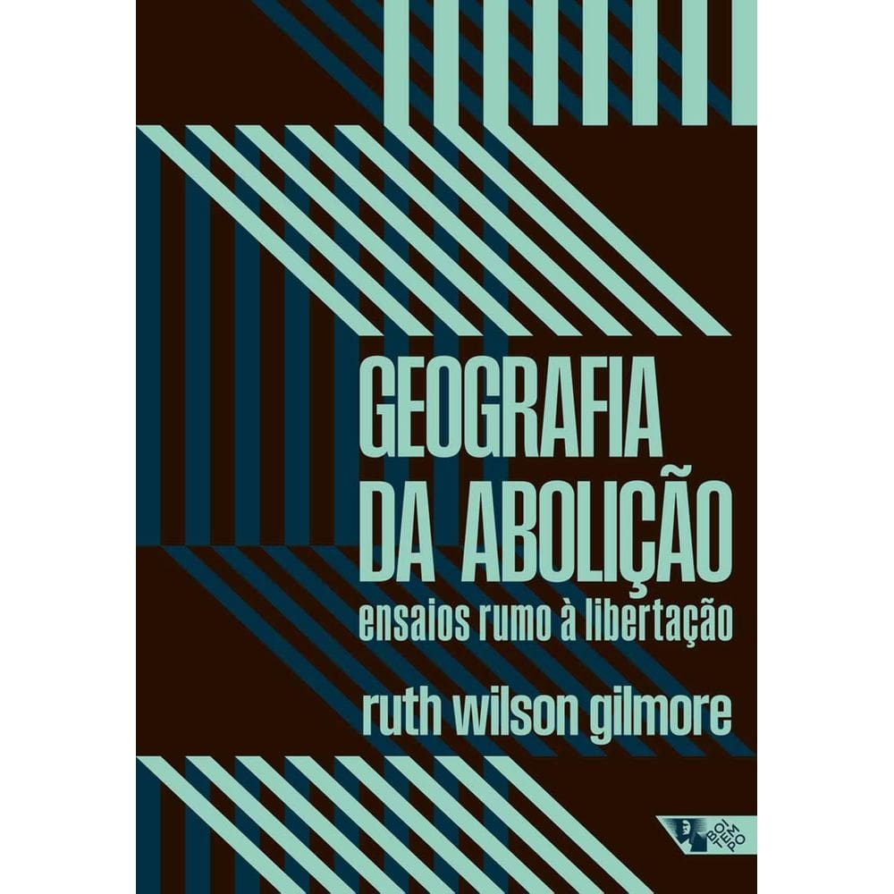 Livro - Geografia da Abolição: Ensaios Rumo à Libertação, por Ruth Wilson Gilmore - Editora Boitempo