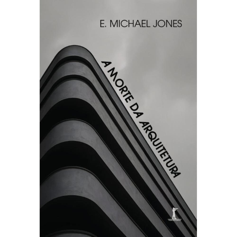 A morte da arquitetura (E. Michael Jones)