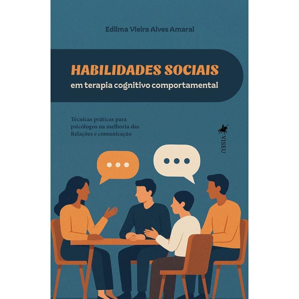 Habilidades Sociais em Terapia Cognitivo-Comportamental Técnicas Práticas para Psicólogos na Melhoria das Relações e Comunicação