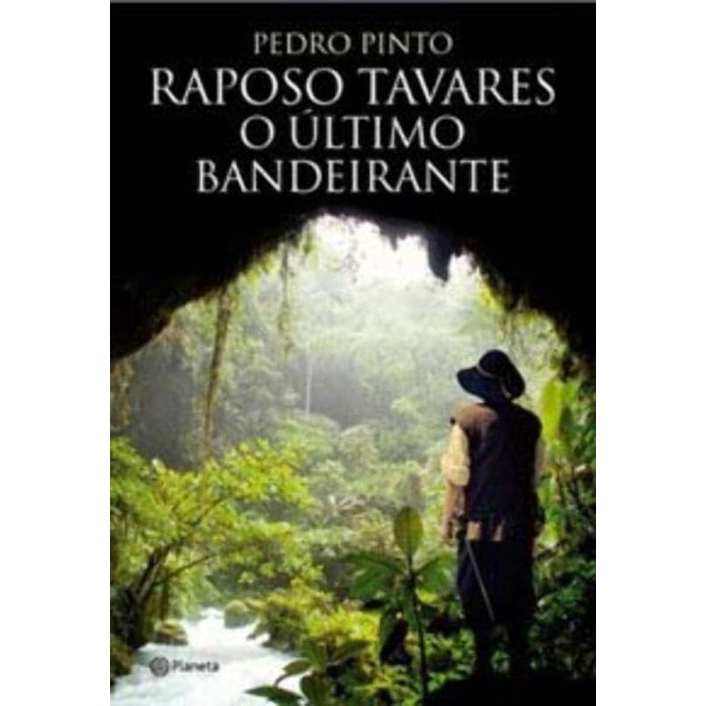 Raposo Tavares- o Ultimo Bandeirante