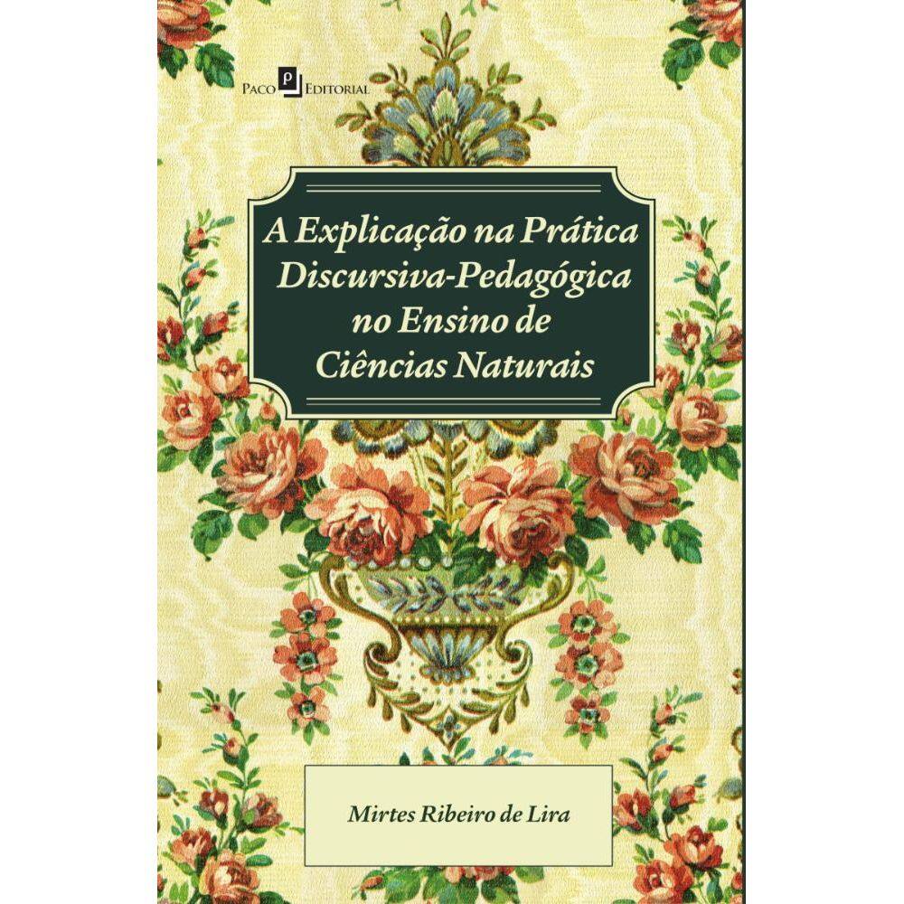 A Explicação na Prática Discursivo-Pedagógica no Ensino de Ciências Naturais