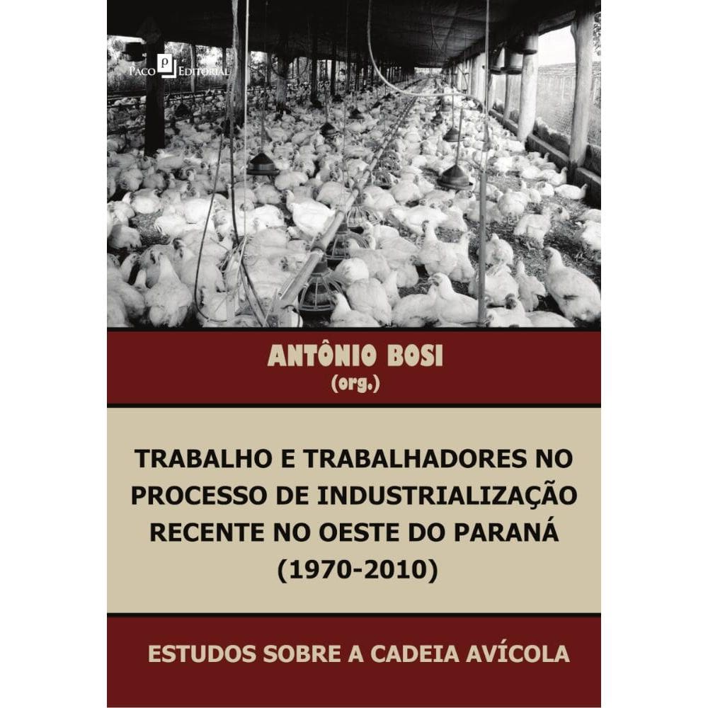 Trabalho e trabalhadores no processo de industrialização recente no oeste do Paraná (1970-2010)