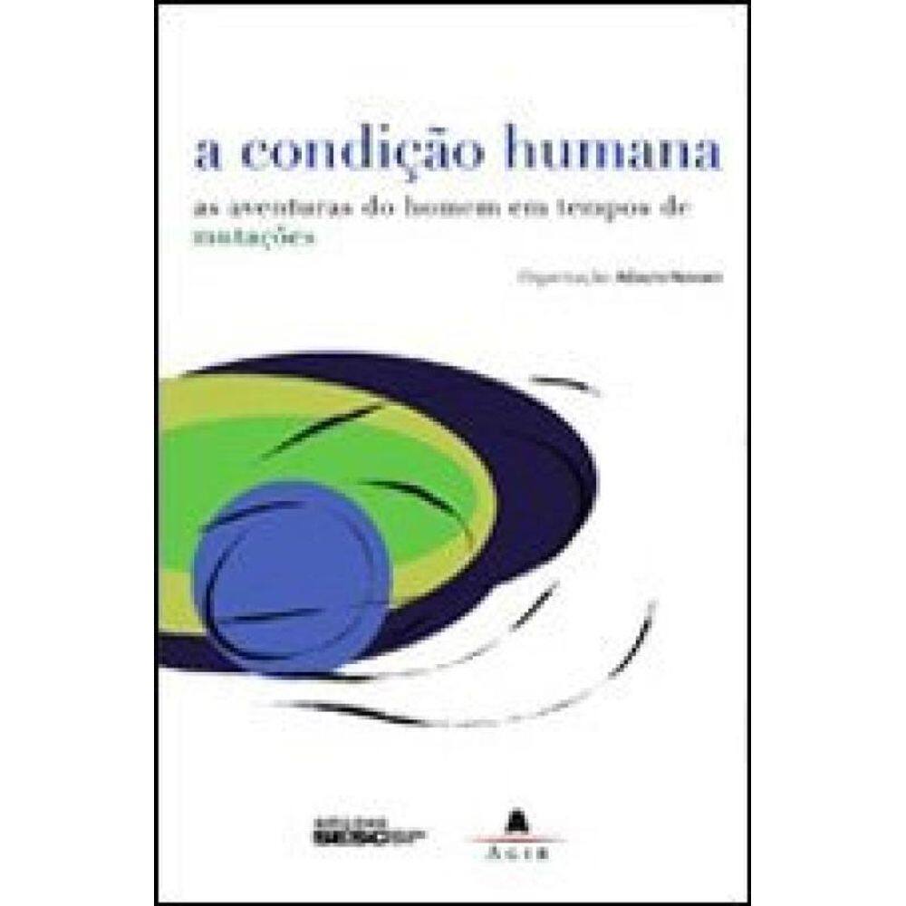 Condiçao Humana, A - As Aventuras Do Homem Em Tempos De Mutaçoes