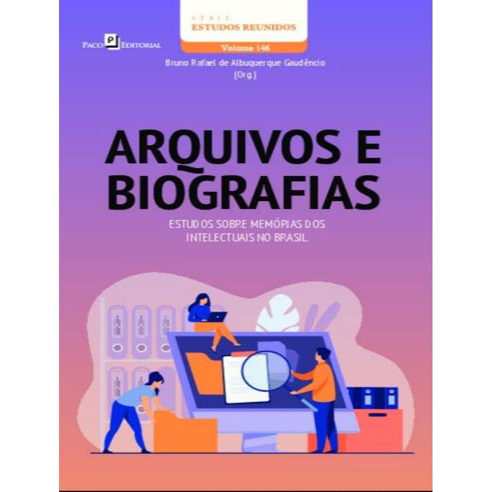 Arquivos E Biografias - Estudos Sobre Memorias Dos Intelectuais No Brasil