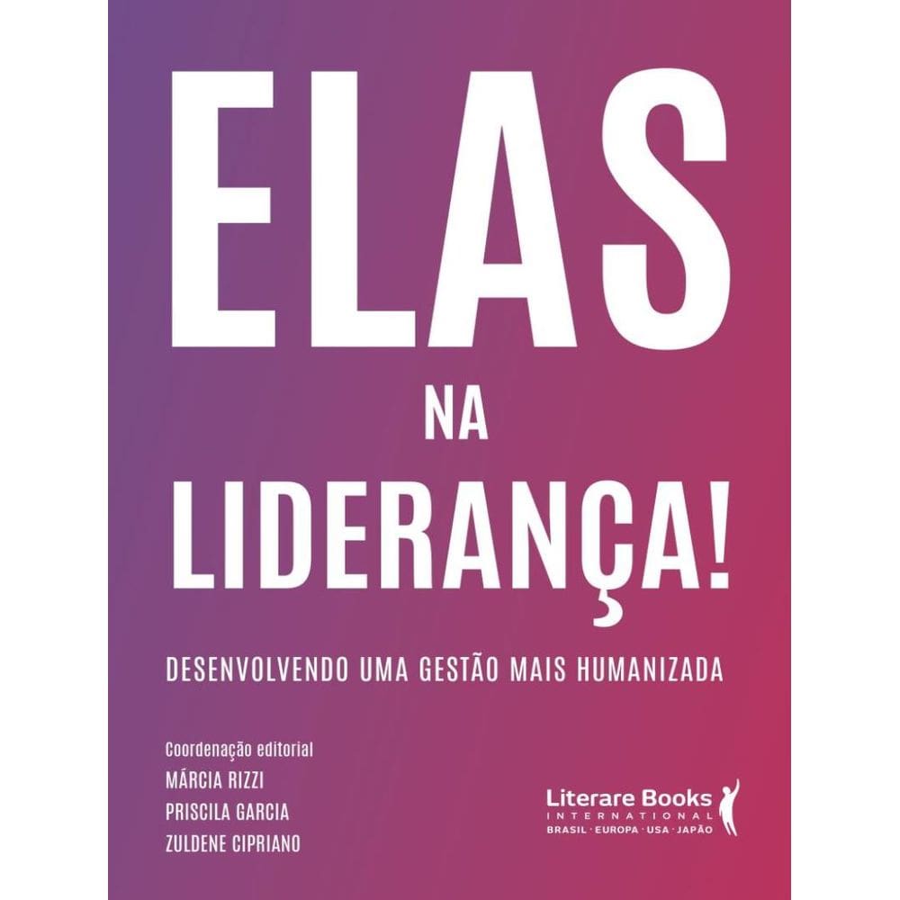 Elas Na Lideranca! - Desenvolvendo Uma Gestao Mais Humanizada