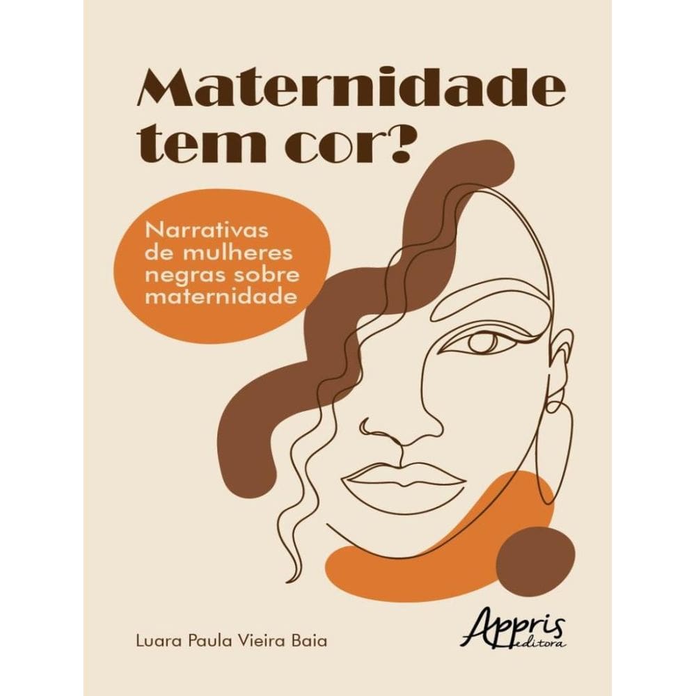 Maternidade Tem Cor? - Narrativas De Mulheres Negras Sobre Maternidade
