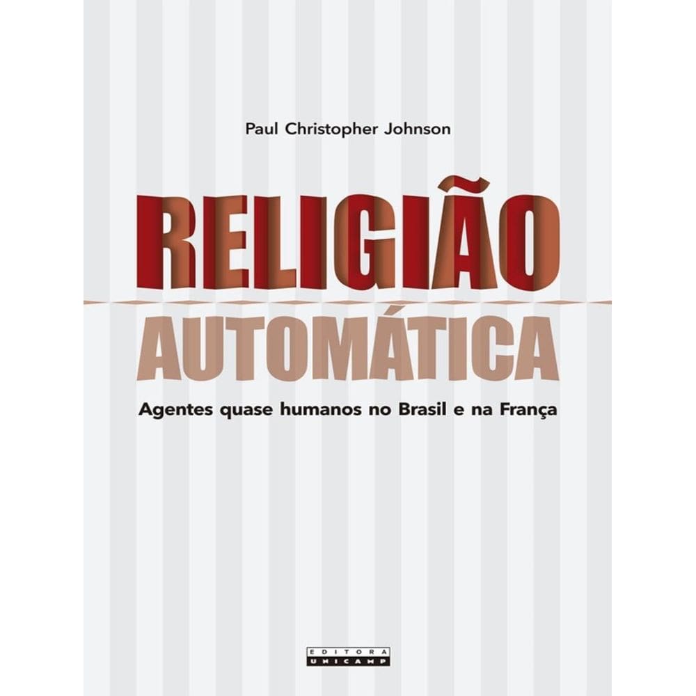 Religiao Automatica - Agentes Quase Humanos No Brasil E Na Franca