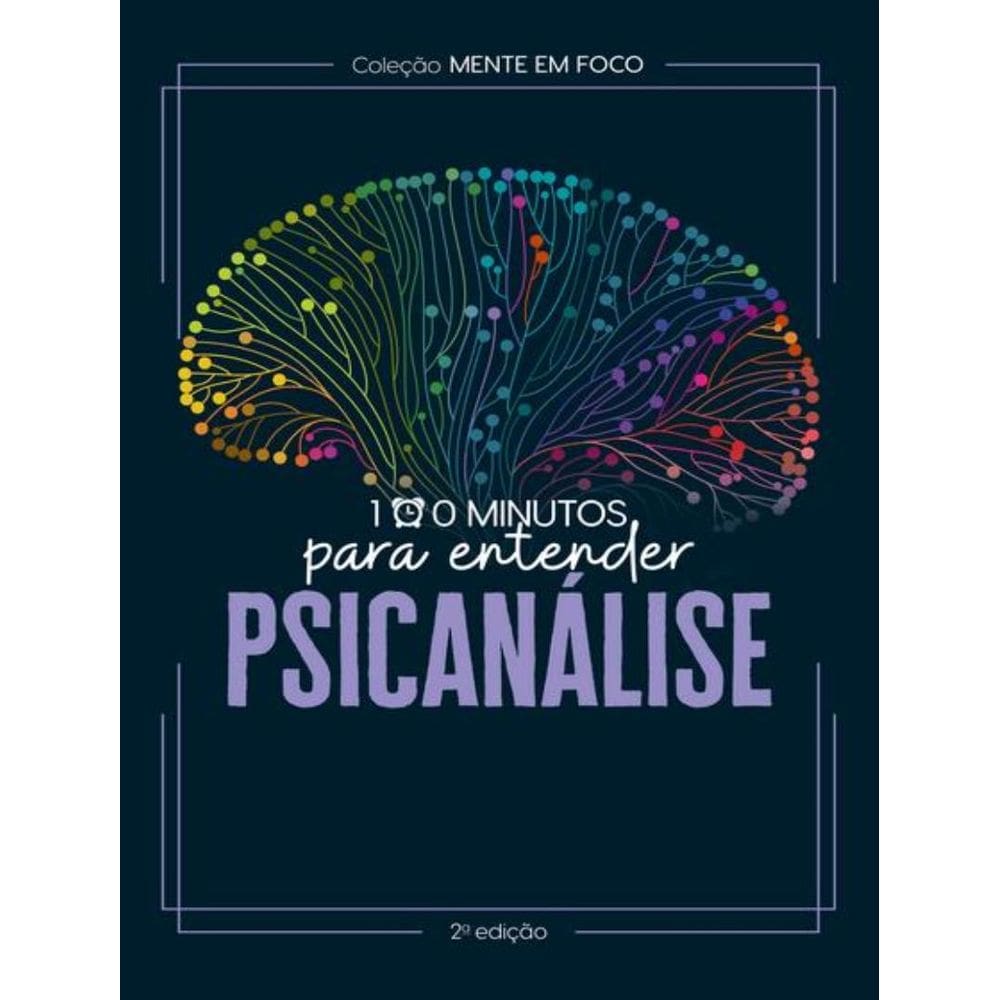 Colecao Mente Em Foco - 100 Minutos Para Entender A Psicanalise - 2ª Ed