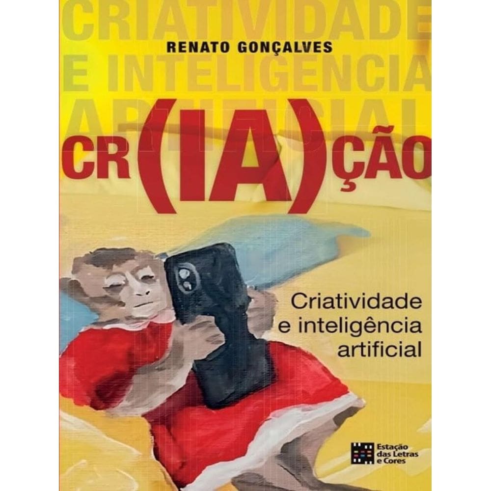 Cr(Ia)Cao - Criatividade E Inteligencia Artificial