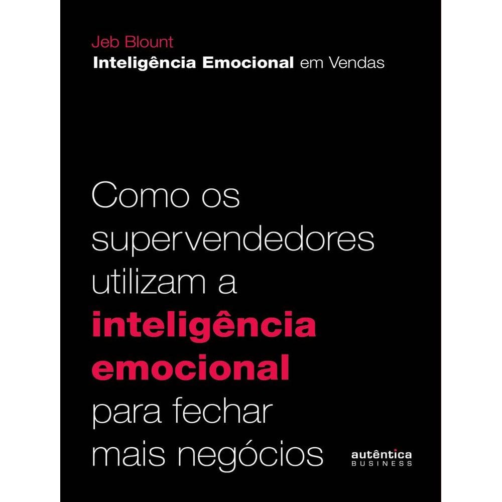 Como Os Supervendedores Utilizam A Inteligencia Emocional Para Fechar Mais Negocios