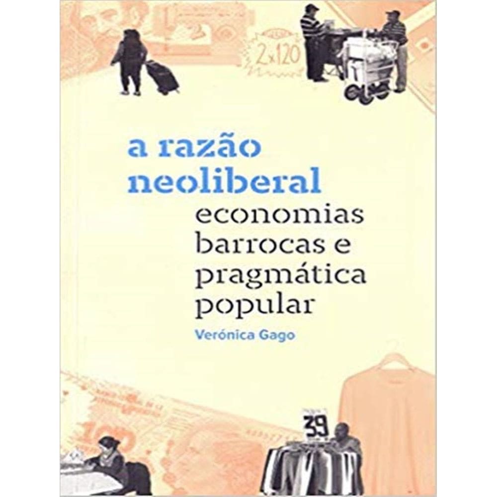 Razao Neoliberal - Economias Barrocas E Pragmatica Popular, A