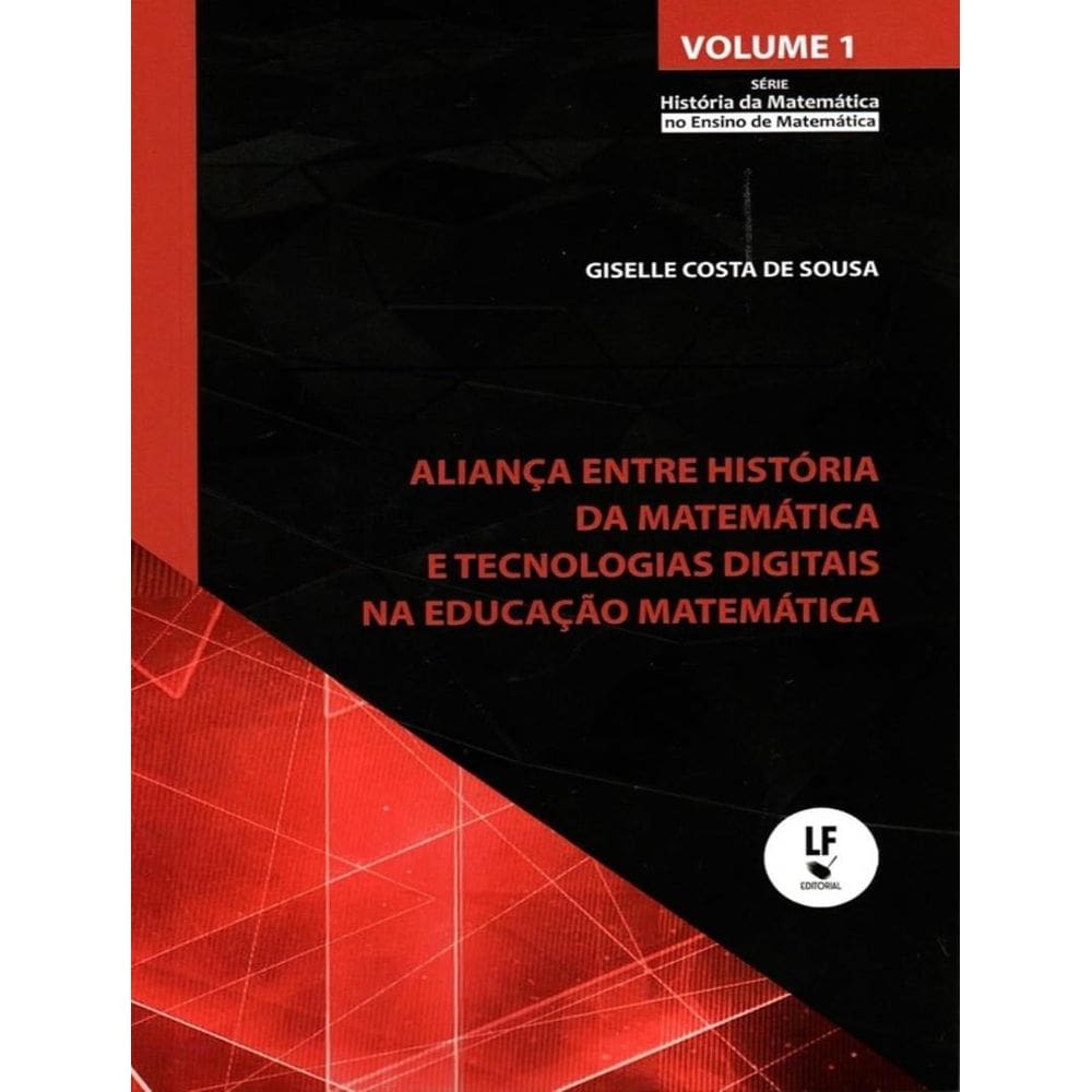 Alianca Entre Historia Da Matematica E Tecnologias Digitais Na Educacao Matematica - Vol. 1