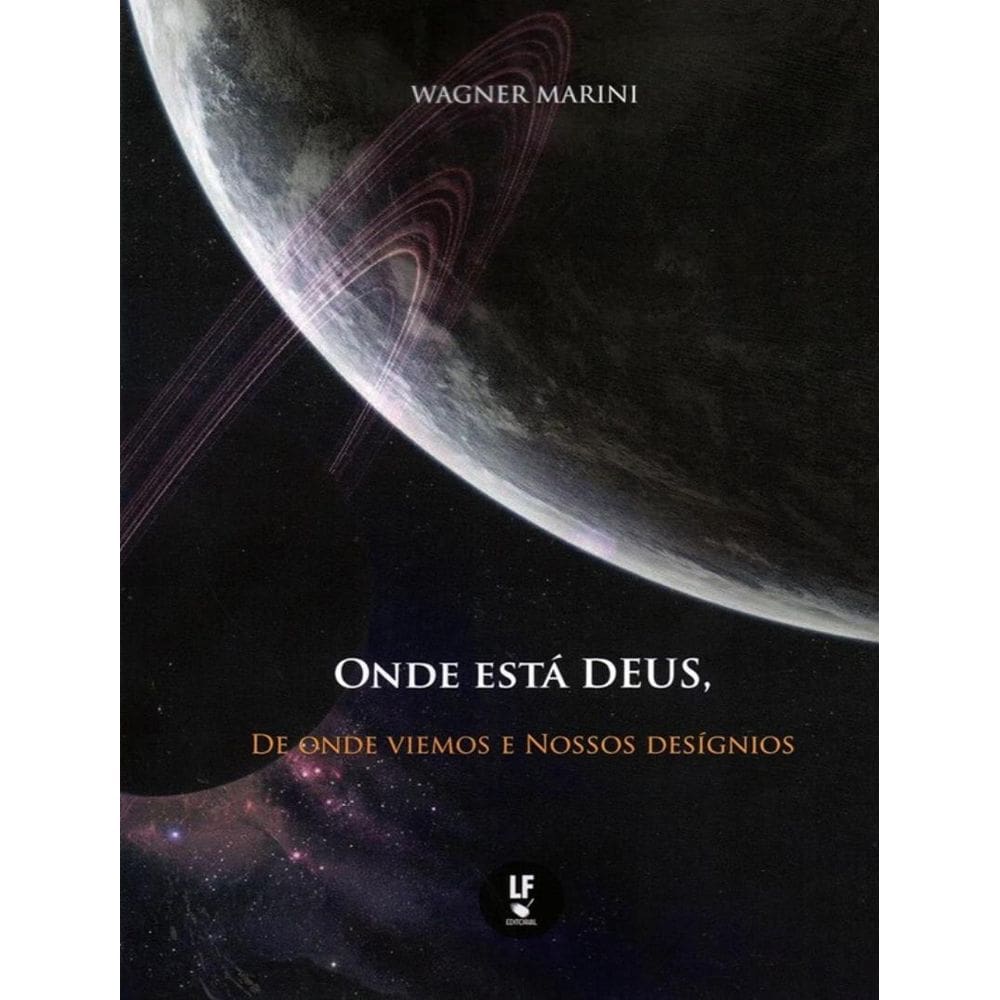 Onde Esta Deus, De Onde Viemos E Nossos Designios