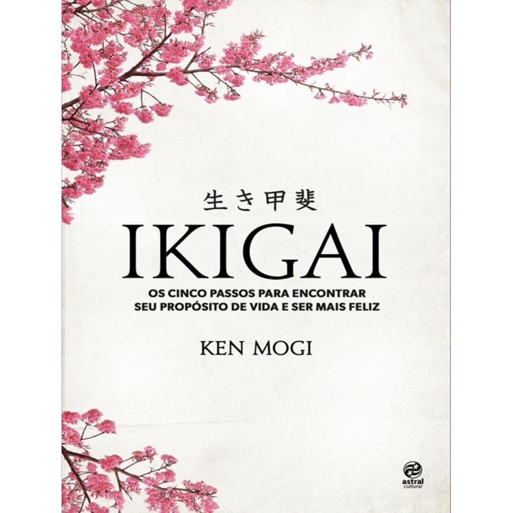 Ikigai - Os Cinco Passos Para Encotrar Seu Proposito De Vida E Ser Mais Feliz