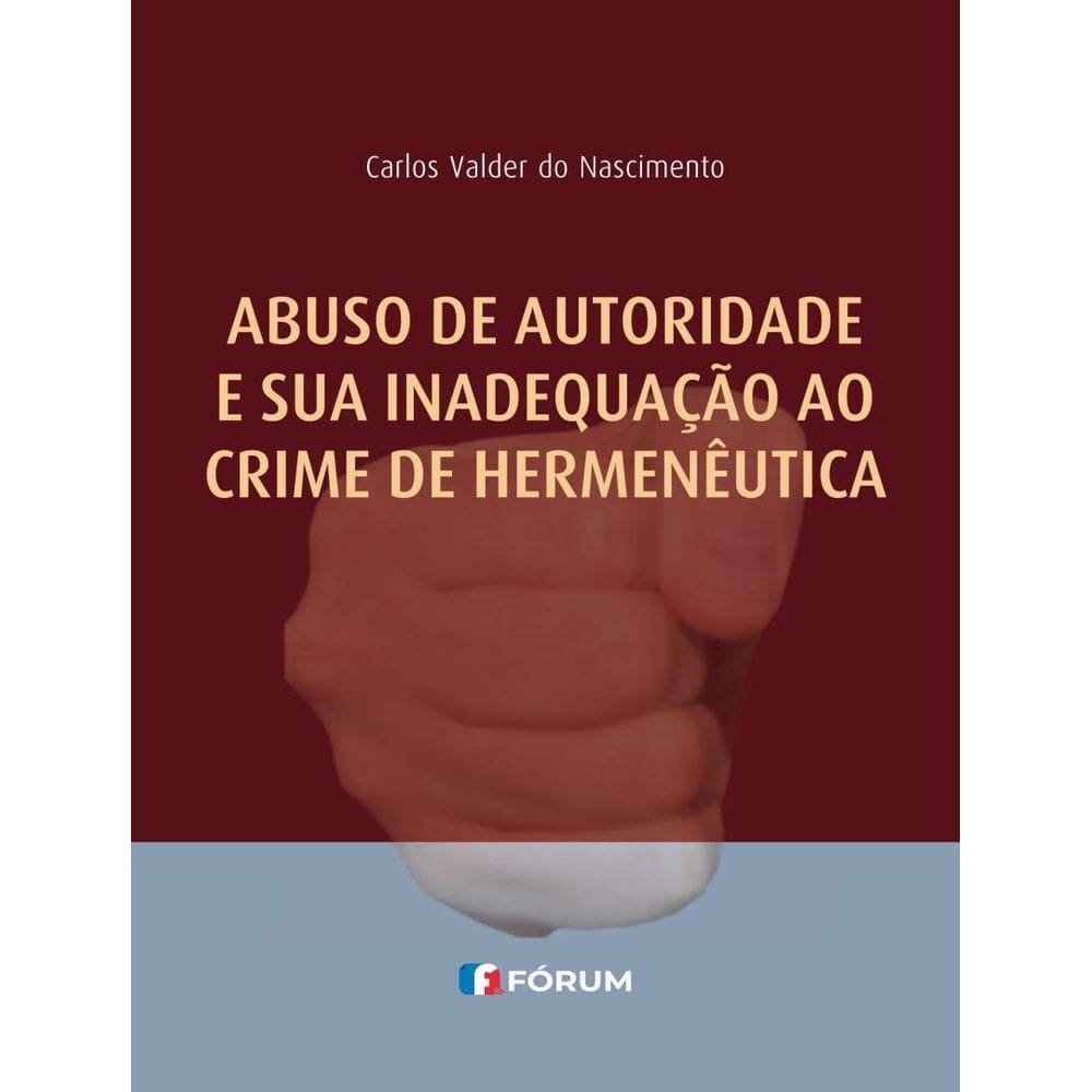 Abuso De Autoridade E Sua Inadequacao Ao Crime De Hermeneutica