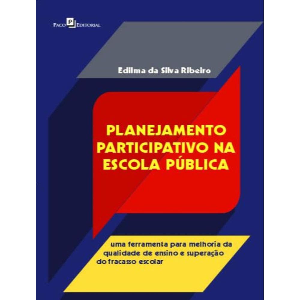 Planejamento Participativo Na Escola Publica - Uma Ferramenta Para Melhoria Da Qualidade De Ensino E Superacao Do Fracasso Escolar