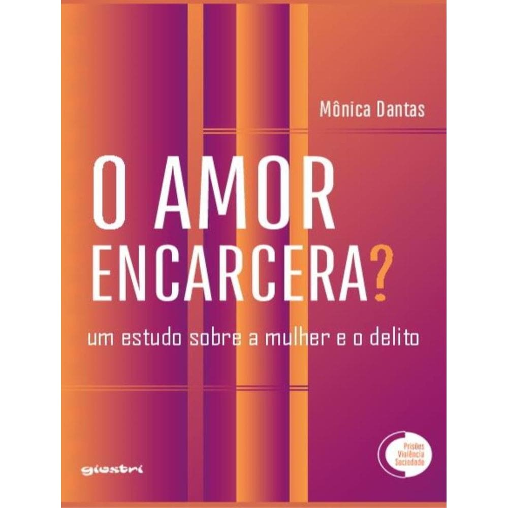 Amor Encarcera? Um Estudo Sobre A Mulher E O Delito,O
