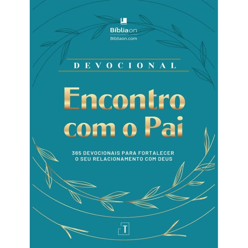 Encontro Com O Pai - 365 Devocionais Para Fortalecer O Seu Relacionamento Com Deus