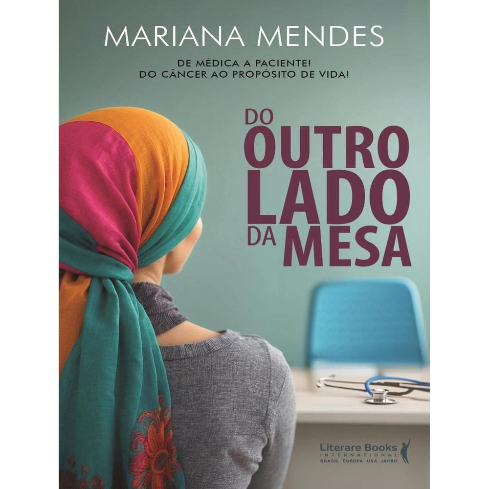 Do Outro Lado Da Mesa - De Medica A Paciente! Do Cancer Ao Proposito De Vida!