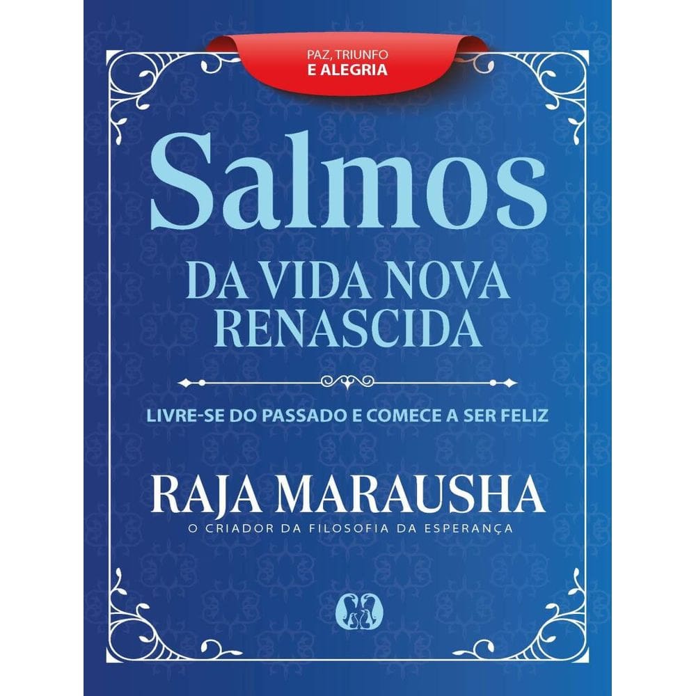 Salmos Da Vida Nova E Renascida - Livre-Se Do Passado E Comece A Ser Feliz.