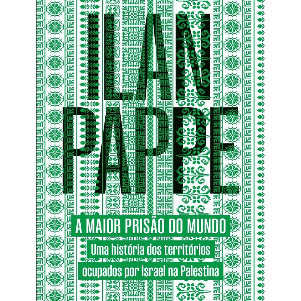 Maior Prisao Do Mundo - Uma Historia Dos Territorios Ocupados Por Israel Na Palestina,A