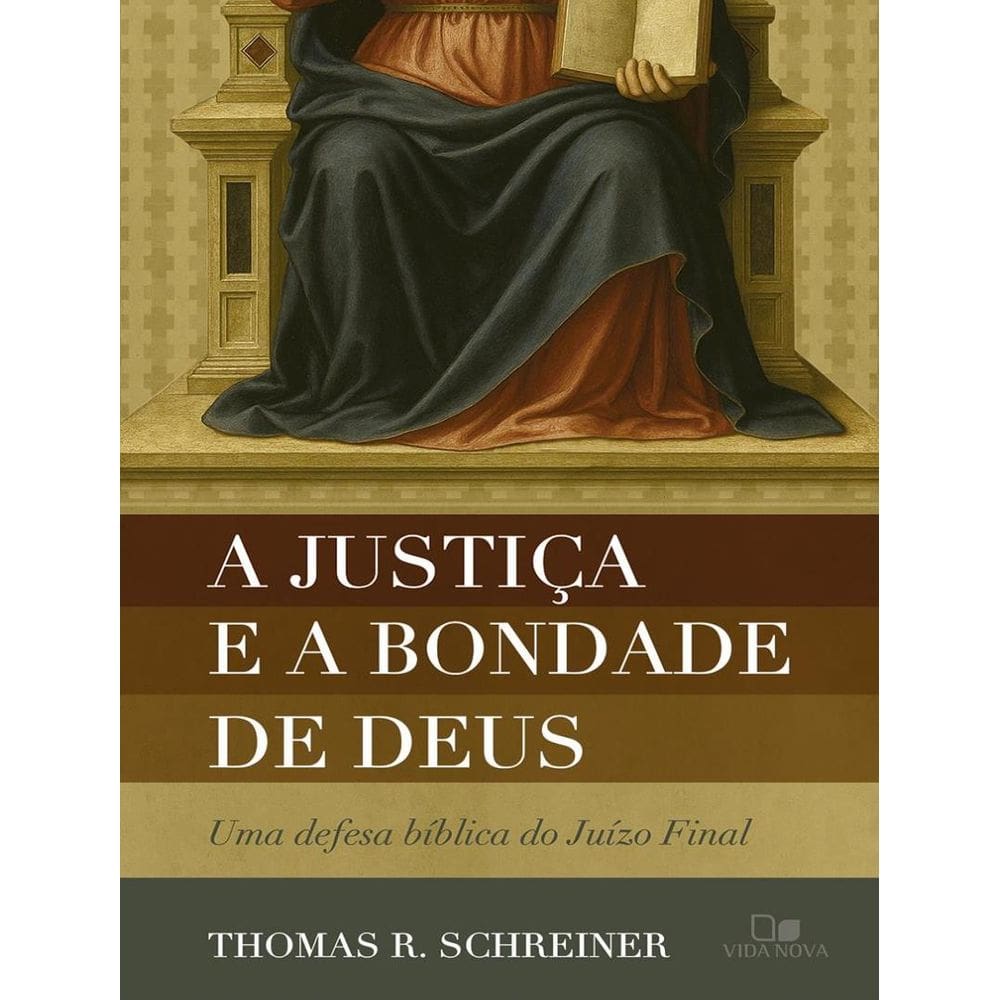 Justica E A Bondade De Deus - Uma Defesa Biblica Do Juizo Final, A