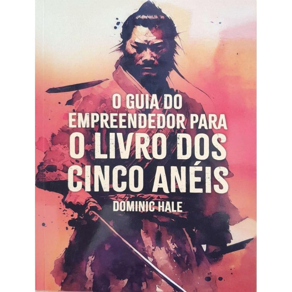 Guia Do Empreendedor Para O Livro Dos Cinco Aneis,O