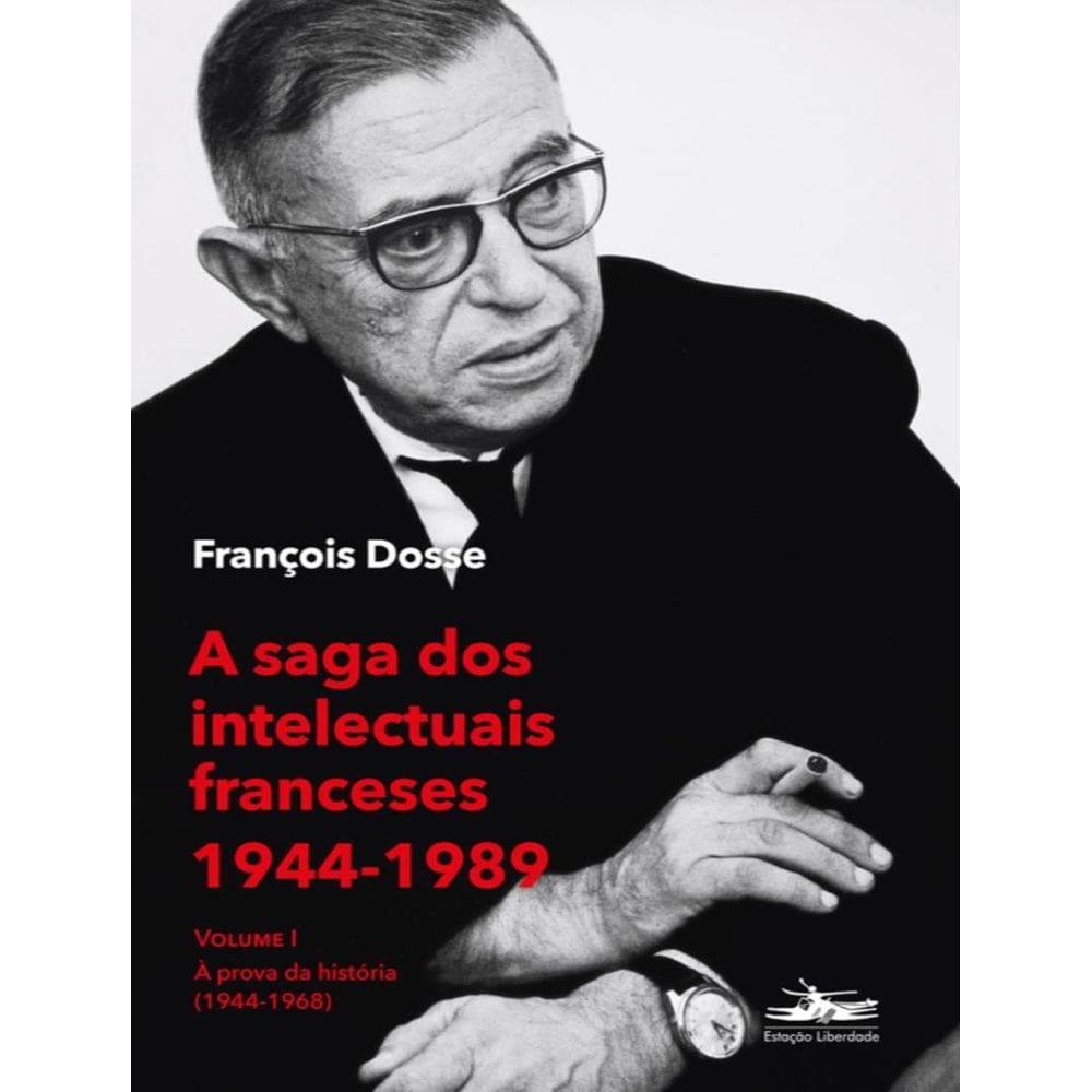 Saga Dos Intelectuais Franceses - Volume 1 - A Prova Da Historia (1944-1968),A