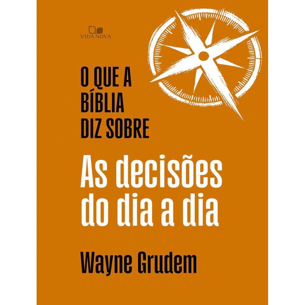 Que A Biblia Diz Sobre As Decisoes Do Dia A Dia, O