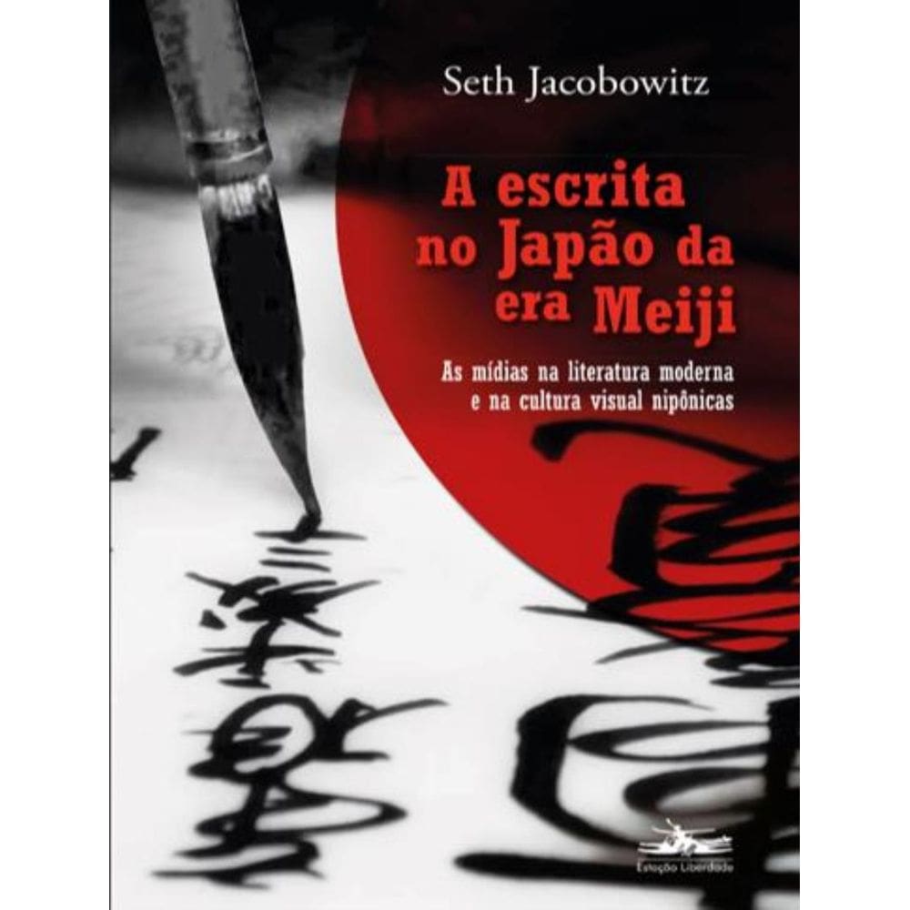 Escrita No Japao Da Era Meiji - As Midias Na Literatura Moderna E Na Cultura Visual Niponicas,A