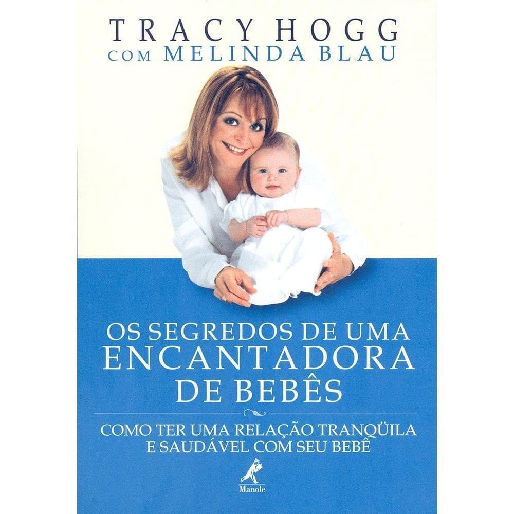 Os Segredos De Uma Encantadora De Bebês - Como Ter Uma Relação Tranqüila e Saudável Com Seu Bebê
