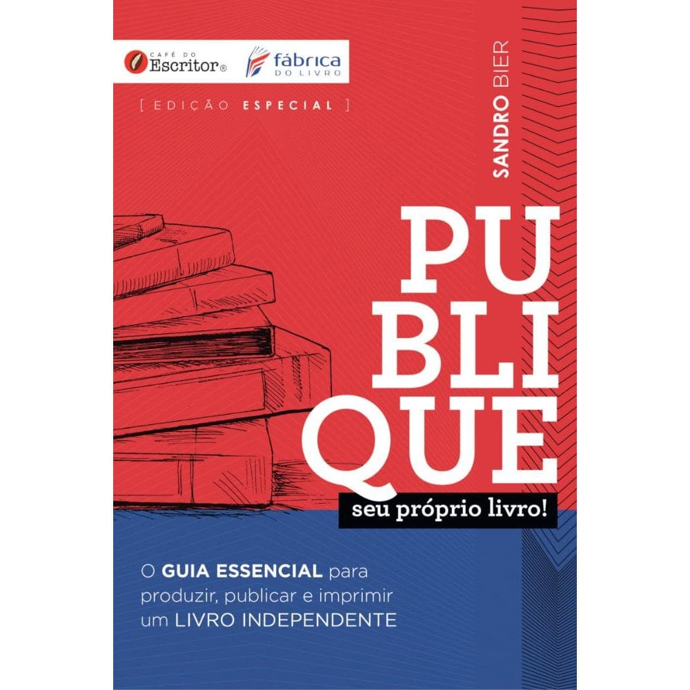 Publique seu próprio livro! O guia essencial para produzir, publicar e imprimir um livro independente